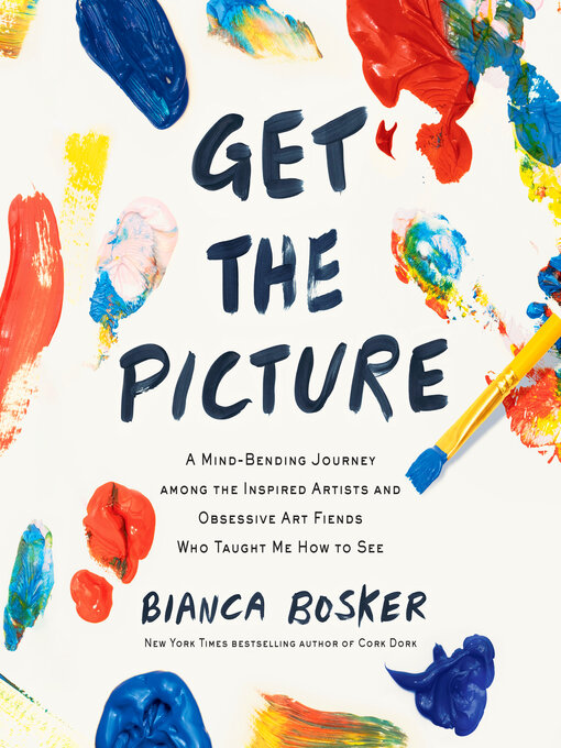 Title details for Get the Picture by Bianca Bosker - Available